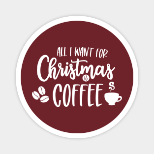 All I Want for Christmas is Coffee Magnet